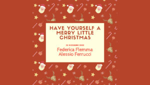 Have yourself a merry little Christmas (Federica Flemma e Alessio Ferrucci)